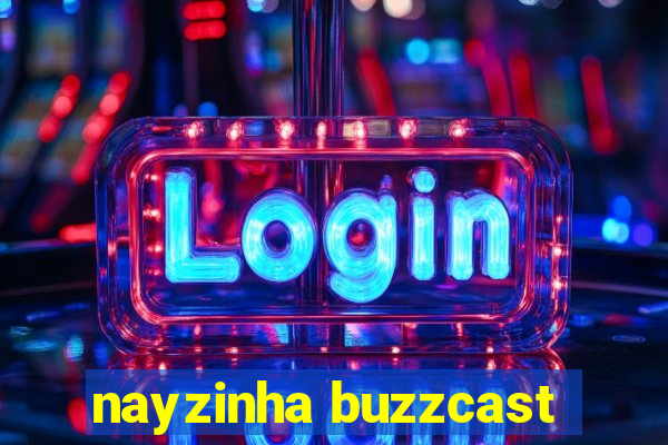 nayzinha buzzcast